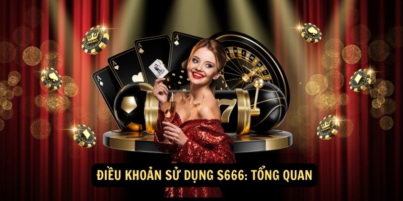 Mục tiêu của điều khoản và điều kiện S666